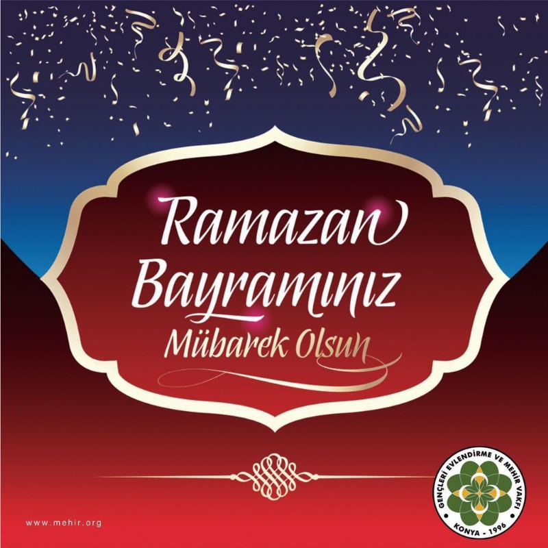 DEĞERLİ GÖNÜLDAŞLARIMIZ; RAMAZAN BAYRAMINIZI TEBRİK EDERİZ.. 